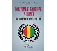 Mouvement syndical en Guinée Une longue lutte appuyée par l'OIT - Abdoulaye Lélouma Diallo - L'harmattan - broché - Essai