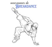 Mouvements de breakdance - Livre de coloriage créatif avec 94 images pour les artistes sympas âgés de 6 ans et plus. De la rue au livre de coloriage, laissez libre cours à votre créativité !