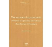 Mouvements Inaccoutumés - Proverbes Et Expressions Idiomatiques Chez Rabelais Et Montaigne