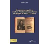 Mouvements populaires et luttes d'indépendance nationale en Hongrie du XIe au XXe siècle - Julien Papp - L'harmattan - broché - Essai