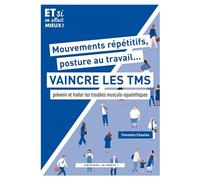 Mouvements répétitifs, posture au travail... Vaincre les TMS: prévenir et traiter les troubles musculo-squelettiques