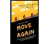 MOVE AGAIN: How to Get Unstuck, Regain Clarity, and Start Moving Forward