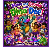 Move and Groove with Dino Dee!: A Fun, Silly Dino Dance Adventure for Little Movers