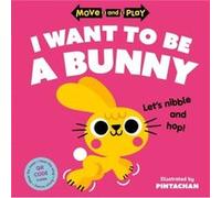 Move and Play I Want to Be a Bunny by Oxford Childrens Books Oxford Childrens Books (Auteur)