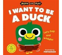 Move and Play I Want to Be a Duck by Oxford Childrens Books Oxford Childrens Books (Auteur)