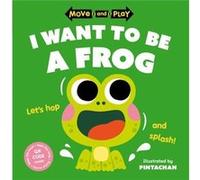 Move and Play I Want to Be a Frog by Oxford Childrens Books Oxford Childrens Books (Auteur)