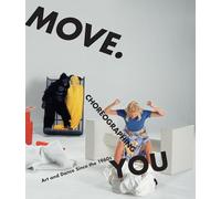 Move. Choreographing You: Art and Dance Since the 1960s