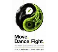 Move. Dance. Fight.: The Hidden Science Behind Elite Movement
