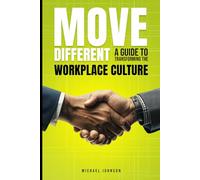 Move Different A Guide To Transforming The Workplace Culture