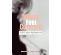 Move-Feel-Connect - Somatic Workbook: 30 Days of Somatic Self-Exploration for Emotional Balance & Body Awareness: Body Wisdom - Emotional Regulation - Authentic Self-Expression