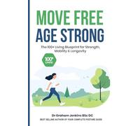 Move Free, Age Strong: The 100+ Living Blueprint for Strength, Mobility & Longevity
