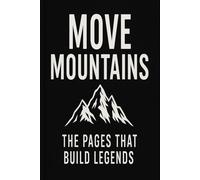 Move Mountains Journal: A Journey to Building your Legend One Page at a Time