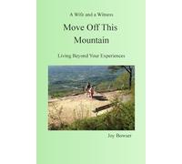 MOVE OFF THIS MOUNTAIN: Living Beyond Your Experiences