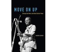 Move On Up: Chicago Soul Music and Black Cultural Power