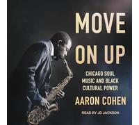 Move On Up : Chicago Soul Music et Black Cultural Power