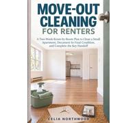 Move-Out Cleaning for Renters: A Two-Week Room-by-Room Plan to Clean a Small Apartment, Document Its Final Condition, and Complete the Key Handoff