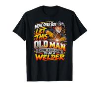 Move Over Boy Laisse ce Vieil Homme Te Montrer Comment Devenir Soudeur T-Shirt
