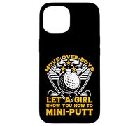 Move Over Boys Laisse Une Fille Te Montrer Comment Faire du Mini-Putt Coque pour iPhone 15
