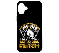 Move Over Boys Laisse Une Fille Te Montrer Comment Faire du Mini-Putt Coque pour iPhone 16 Plus