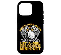 Move Over Boys Laisse Une Fille Te Montrer Comment Faire du Mini-Putt Coque pour iPhone 16 Pro