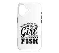 Move Over Boys Laissez Cette Fille Vous Montrer Comment pêcher Coque pour iPhone 16