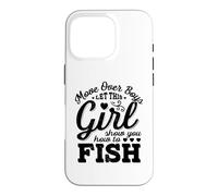 Move Over Boys Laissez Cette Fille Vous Montrer Comment pêcher Coque pour iPhone 16 Pro