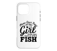 Move Over Boys Laissez Cette Fille Vous Montrer Comment pêcher Coque pour iPhone 16 Pro Max