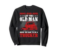 Move Over Boys Let The Old Man Trucker Funny Truck Driver Sweatshirt