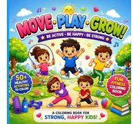MOVE • PLAY • GROW!: A Fun Fitness Coloring Book for Active Kids Ages 4-8
