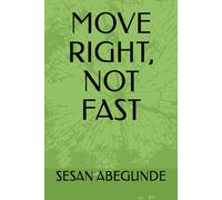 MOVE RIGHT, NOT FAST