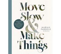 Move Slow and Make Things Pursuing the Delightfully Fulfilling Creative Life - Marian Parsons - Ten Peaks - ebook (ePub) - Livre