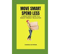Move Smart Spend Less: A Single Mom's Guide to a Budget-Friendly Relocation