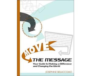 Move The Message:How To Make Your Case Effectively And Change The World
