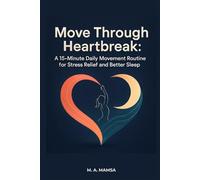 Move Through Heartbreak: A digital guide with a gentle 15 minute daily movement routine that calms the nervous system after a breakup, featuring morning and bedtime versions, breathwork