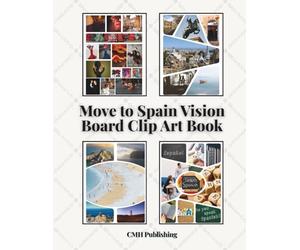 Move to Spain Vision Board Clip Art Book: Create Your Dream Life in Spain with 260+ Cut-Out Images, Quotes & Spanish Aesthetic Photos