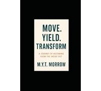 Move. Yield. Transform: A Journey of Becoming from the Inside Out
