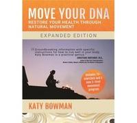 Move Your Dna Expanded Edition Katy Bowman, (Auteur)