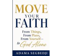 Move Your Faith: From Things, From Plans, From Yourself - to God Alone