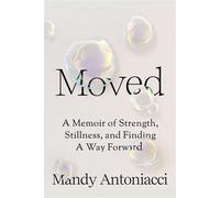 Moved A Memoir of Strength, Stillness, and Finding a Way Forward - Mandy Antoniacci - BenBella Books - ebook (ePub) - Livre