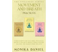 Movement and Breath Practices: Guided Scripts for Yoga Nidra, Pranayama, Qigong & Tai Chi to Reduce Stress, Restore Balance, and Awaken Inner Stillness