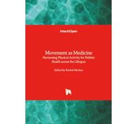 Movement as Medicine - Harnessing Physical Activity for Holistic Health across the Lifespan