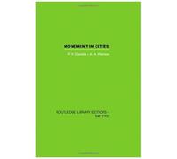 Movement In Cities: Spatial Perspectives On Urban Transport And Travel (Routledge Library Editions: The City)