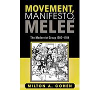 Movement, Manifesto, Melee: The Modernist Group, 1910-1914