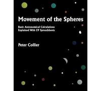 Movement of the Spheres: Basic Astronomical Calculations Explained With 29 Spreadsheets