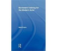 Movement Training for the Modern Actor Evans, Mark (Auteur)