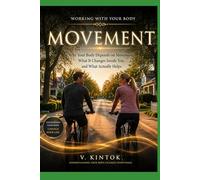 Movement: Why Your Body Depends on Movement, What It Changes Inside You, and What Actually Helps