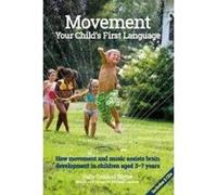 Movement: Your Child's First Language: How movement and music assist brain development in children aged 3-7 years (Early Years) - [Version Originale] Inconnu (Auteur)