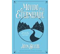 Movido Pela Eternidade: Faca Sua Vida Valer a Pena Hoje e Pra Sempre