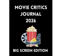 Movie Critics Journal 2026 - Big Screen Edition: Record, Rate, and Review: Your 150 Page 2026 Movie-Watching Tracker