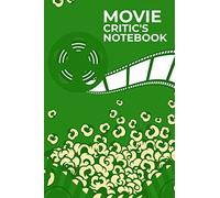 Movie Critic's Notebook:: Amazing Film Rating Journal For Young Movie Lovers Write Reviews & More Of All The Movies You Have Watched Perfect Handbook For Serious Film Students.